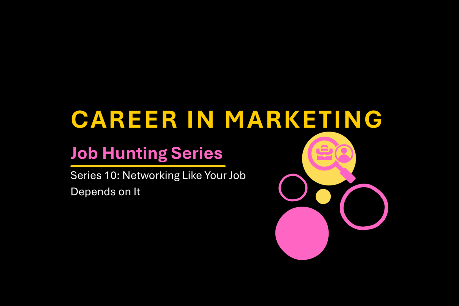 Series 10: Networking Like Your Job Depends on It