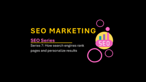 Read more about the article SEO Series 7: How search engines rank pages and personalize results