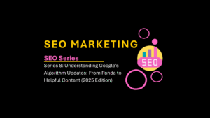 Read more about the article SEO Series 8: Understanding Google’s Algorithm Updates: From Panda to Helpful Content (2025 Edition)