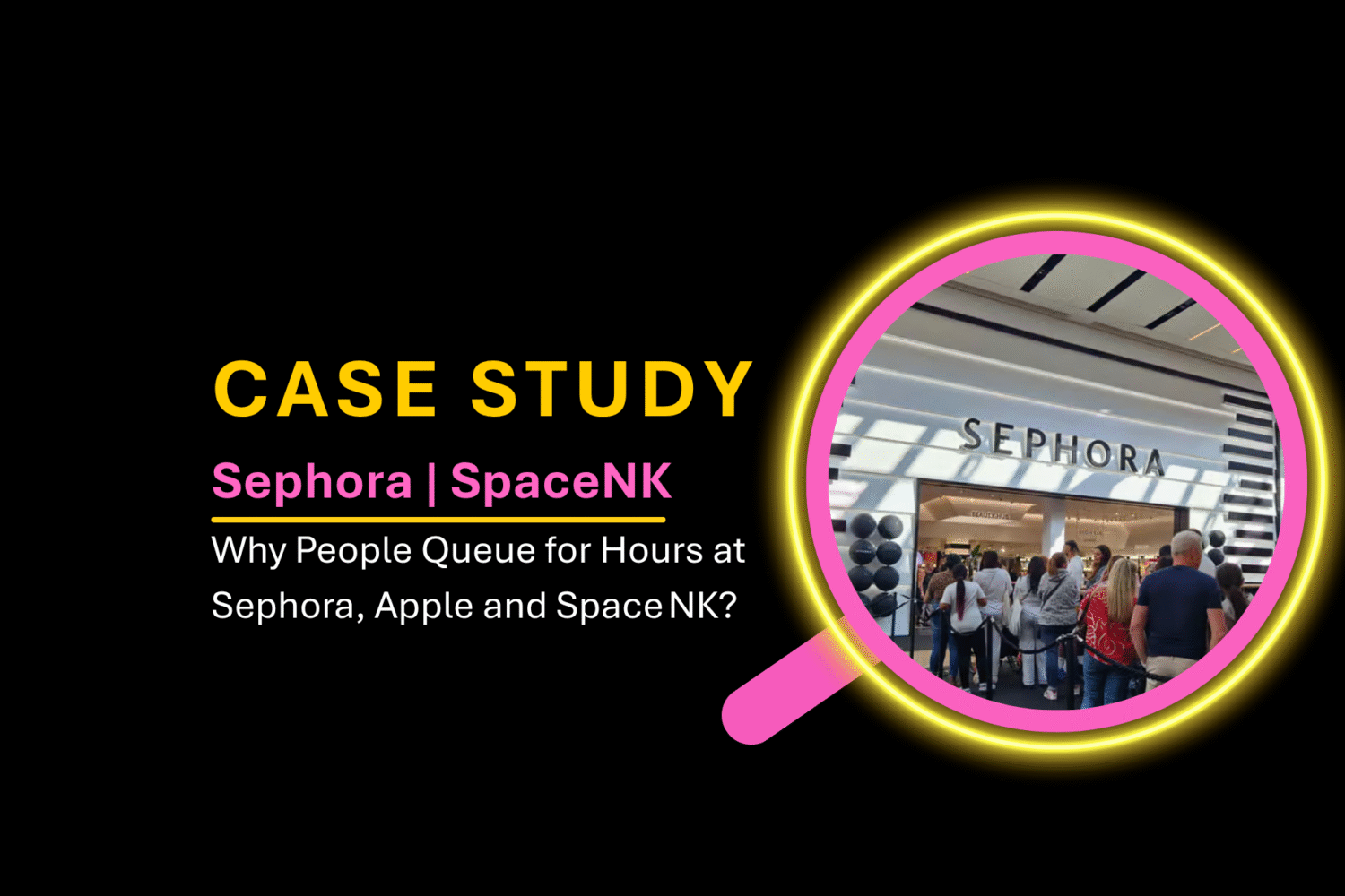 Case Study 3: Why People Queue for Hours at Sephora, Apple and Space NK? The New Marketing Trend is the Line?