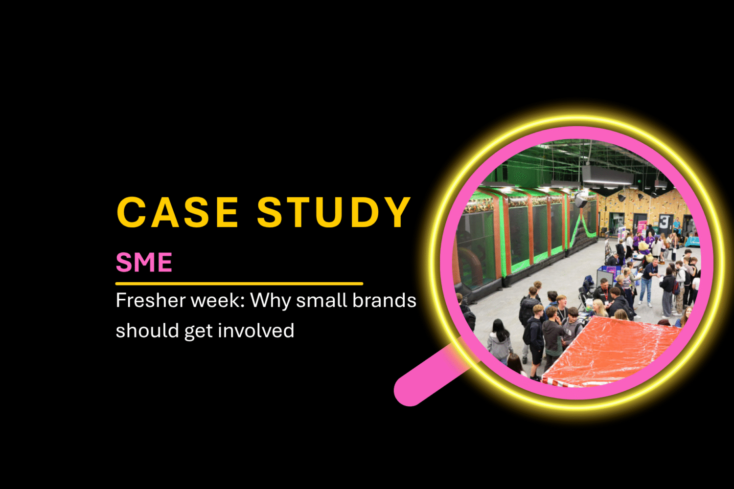 Case Study 7: Fresher Week – Why Small Brands Should Get Involved