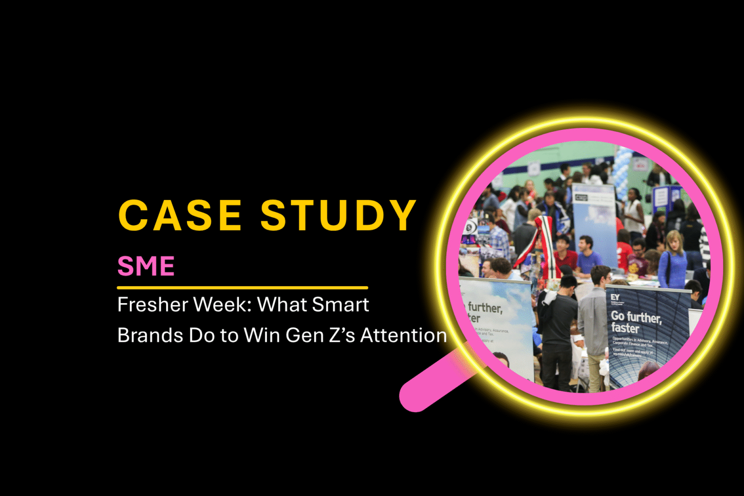 Case Study 8: Fresher Week – What Smart Brands Do to Win Gen Z’s Attention