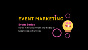 Read more about the article Event marketing 1: Beyond the Checkout: Retailtainment and the Era of Experience as Currency