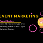 Event Marketing 10: How to Seamlessly Integrate Event Marketing into Your Digital