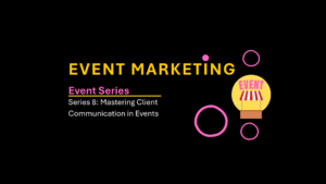 Read more about the article Event Marketing 8: Mastering Client Communication in Events: Building Long-Term Relationships