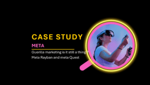 Read more about the article Case Study 13: Guerrilla Marketing — Is It Still a Thing? (Meta x Ray-Ban & Meta Quest)