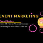 Event Marketing 11: Hybrid Marketing: How to Measure Success Across Digital and Event Activities