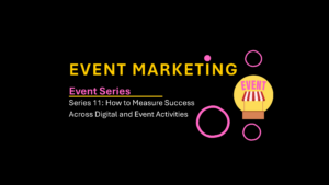 Read more about the article Event Marketing 11: Hybrid Marketing: How to Measure Success Across Digital and Event Activities